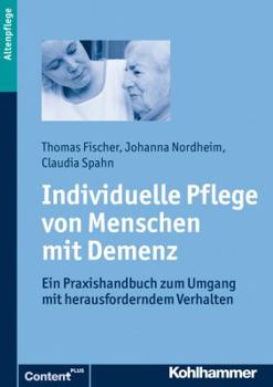 Paperback Individuelle Pflege Von Menschen Mit Demenz: Ein Praxishandbuch Zum Umgang Mit Herausforderndem Verhalten [German] Book