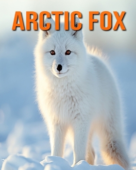 Paperback Arctic Fox: Amazing Photos and Fun Facts Book for kids Book