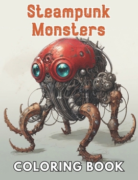 Paperback Steampunk Monsters Coloring Book: New and Exciting Designs Suitable for All Ages Book