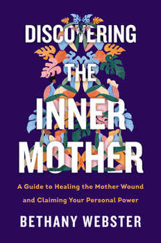Hardcover Discovering the Inner Mother: A Guide to Healing the Mother Wound and Claiming Your Personal Power Book