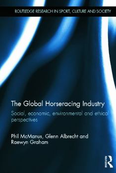 Paperback The Global Horseracing Industry: Social, Economic, Environmental and Ethical Perspectives Book