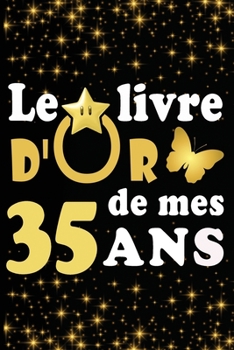 Paperback Le Livre d'Or de mes 35 ans: cadeau pour femme/ cadeau pour homme/ cadeau pour ami/ cadeau pour amie/ cadeau anniversaire 35 ans/cadeau Anniversair [French] Book