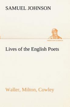 Lives of the Poets: Waller. Milton. Cowley