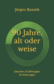 Paperback 90 Jahre, alt oder weise: Epochen, Erzählungen, Erinnerungen [German] Book