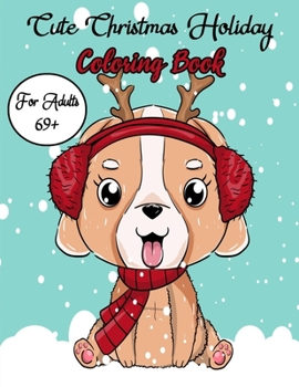 Cute Christmas Holiday Coloring Book For Adults 61+: A Festive Coloring Book Featuring Beautiful Winter Landscapes and Heart Warming Holiday Scenes for Stress Relief and Relaxation with Cheerful Santa