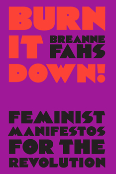 Hardcover Burn It Down!: Feminist Manifestos for the Revolution Book