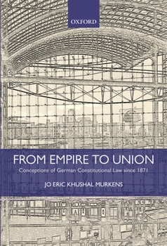 Hardcover From Empire to Union: Conceptions of German Constitutional Law Since 1871 Book