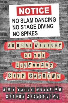 Paperback No Slam Dancing, No Stage Diving, No Spikes: An Oral History of the Legendary City Gardens Book