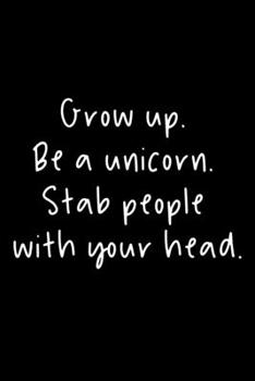 Paperback Grow Up. Be A Unicorn. Stab People With Your Head.: 105 Undated Pages: Humor: Paperback Journal Book