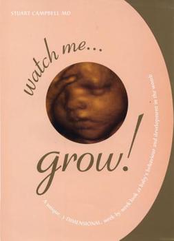 Paperback Watch Me Grow: A Unique, 3-Dimensional Week-By-Week Look at Your Baby's Behavior and Development in the Womb Book
