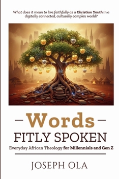 Paperback Words Fitly Spoken: Everyday African Theology for Millennials and Gen Z Book
