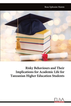 Paperback Risky Behaviours and Their Implications for Academic Life for Tanzanian Higher Education Students Book