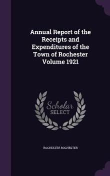 Hardcover Annual Report of the Receipts and Expenditures of the Town of Rochester Volume 1921 Book