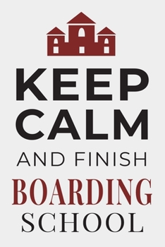 Paperback Keep Calm and Finish Boarding School: Funny Student Journal Lined Notebook Gift Book