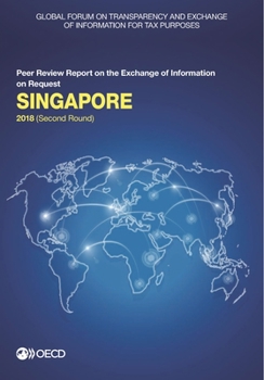 Paperback Global Forum on Transparency and Exchange of Information for Tax Purposes: Singapore 2018 (Second Round): Peer Review Report on the Exchange of Inform Book