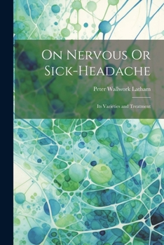 Paperback On Nervous Or Sick-Headache: Its Varieties and Treatment Book