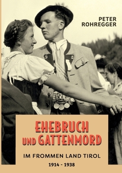 Paperback Ehebruch und Gattenmord im frommen Land Tirol: 1914 - 1938 [German] Book