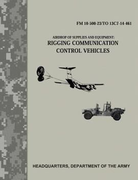 Paperback Airdrop of Supplies and Equipment: Rigging Communication Control Vehicles (FM 10-500-23/TO 13C7-14-461) Book