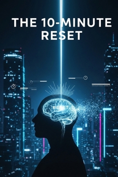 The 10-Minute Reset: Quick Calm,Instant Stress Relief and Mindfulness: Managing Anxiety in a Chaotic World.