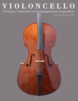 Paperback Violoncello: 4 Pezzi Per Violoncello Con Accompagnamento Di Pianoforte [Italian] Book