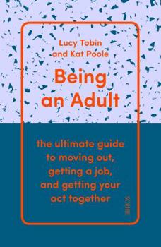 Paperback Being an Adult: the ultimate guide to moving out, getting a job, and getting your act together Book