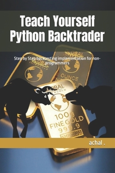 Paperback Teach Yourself Python Backtrader: Step by Step backtesting implementation for non-programmers Book