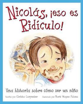 Paperback Nicolás, ¡eso es ridículo!: Una historia sobre cómo ser un niño [Spanish] Book