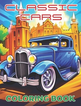 Classic Cars Coloring Book, embark on a creative and artistic journey, for all ages