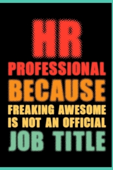 Paperback HR Professional Because Freaking Awesome is not an Official Job Title: Coworker Office Funny Gag Notebook Wide Ruled Lined Journal 6x9 Inch ( Legal ru Book