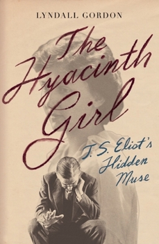 Hardcover The Hyacinth Girl: T.S. Eliot's Hidden Muse Book