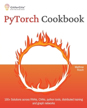 Paperback PyTorch Cookbook: 100+ Solutions across RNNs, CNNs, python tools, distributed training and graph networks Book