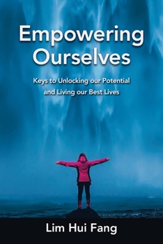 Empowering Ourselves: Keys to Unlocking Our Potential and Living Our Best Lives