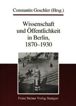 Wissenschaft Und Offentlichkeit in Berlin, 1870-1930