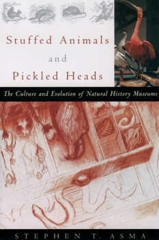 Paperback Stuffed Animals and Pickled Heads: The Culture and Evolution of Natural History Museums Book