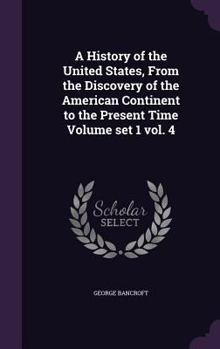 Hardcover A History of the United States, From the Discovery of the American Continent to the Present Time Volume set 1 vol. 4 Book