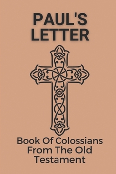 Paul's Letter: Book Of Colossians From The Old Testament: Understand Paul'S Letter To Colosse