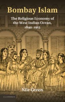 Paperback Bombay Islam: The Religious Economy of the West Indian Ocean, 1840 1915 Book