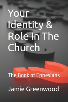 Your Identity & Role In The Church: The Book of Ephesians