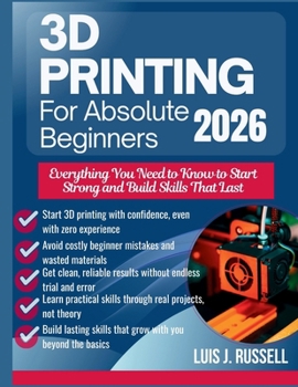 Paperback 3D Printing for Absolute Beginners 2026: Everything You Need to Know to Start Strong and Build Skills That Last Book