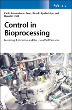 Hardcover Control in Bioprocessing: Modeling, Estimation and the Use of Soft Sensors Book