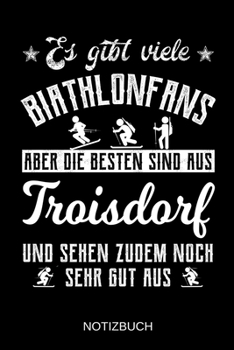 Es gibt viele Biathlonfans aber die besten sind aus Troisdorf und sehen zudem noch sehr gut aus: A5 Notizbuch | Liniert 120 Seiten | ... | Muttertag | Namenstag (German Edition)