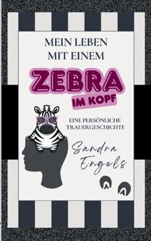 Paperback Mein Leben mit einem Zebra im Kopf: Eine persönliche Trauergeschichte [German] Book