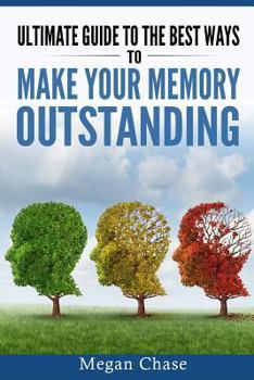 Paperback Ultimate guide to the best ways to make your memory outstanding: Unique memory techniques for the improvement of your mind Book