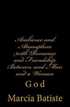 Paperback Ambience and Atmosphere with Romance and Friendship Between and Man and a Woman: God Book