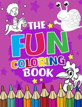 Paperback The Fun Coloring Book: Fun Coloring Book: Fun and Cute Colouring book for Boys, Girls, Kids, Fun & creative coloring all ages Book