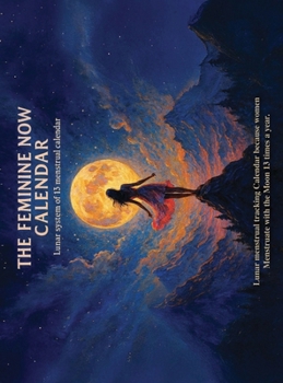 The Feminine Now Calendar: Lunar system of 13 menstrual calendar