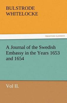 Paperback A Journal of the Swedish Embassy in the Years 1653 and 1654, Vol II. Book