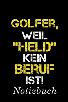 Golfer, Weil "Held" Kein Beruf Ist Notizbuch: | Notizbuch mit 110 linierten Seiten | Format 6x9 DIN A5 | Soft cover matt | (German Edition)