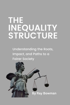 Paperback The Inequality Structure: Understanding the Roots, Impact, and Paths to a Fairer Society [Large Print] Book