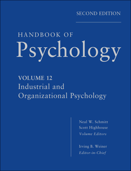 Handbook of Psychology, Industrial and Organizational Psychology - Book #12 of the Handbook of Psychology